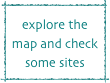 explore the map and check some sites